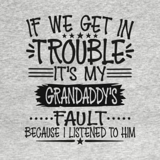 If We Get In Trouble It's Grandaddy's Fault T-Shirt